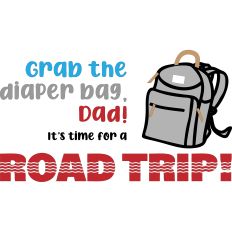 Grab the Diaper Bag Dad - Baby and Toddler Design