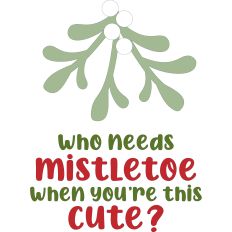 Who Needs Mistletoe?