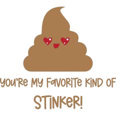 You’re My Favorite Kind of Stinker - Poop Emoji