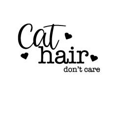 Cat Hair - Don't Care - Funny Cat Quote Cut File