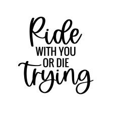 ride with you or die trying svg