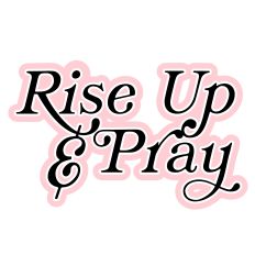 Rise Up and Pray Layered Quote