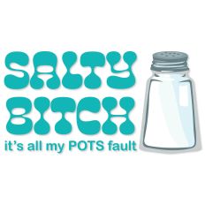 Salty Bitch, It's all my POTS fault