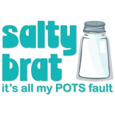 Salty Brat, It's all my POTS fault