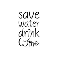 SAVE WATER DRINK WINE