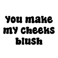 funny valentine's day you make my cheeks blush text