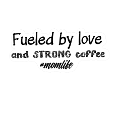 #momlife Fueled by love and Strong coffee