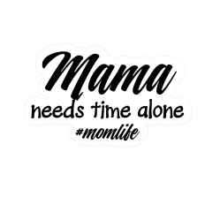 #momlife mama needs time alone