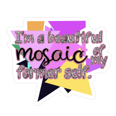 Beautiful Mosaic of my Former Self