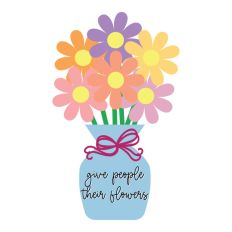 Give People Their Flowers Design
