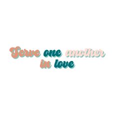 Serve one another in love
