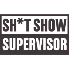 Sh*t show supervisor 