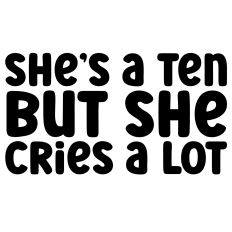 She's a Ten but She Cries a Lot Quote
