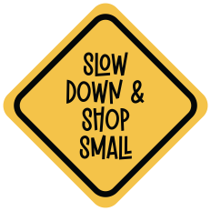 Slow Down And Shop Small