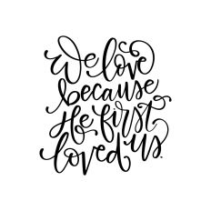 We Love Because He First Loved Us