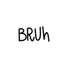 Bruh