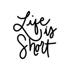 Life Is Short