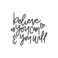 Believe You Can and You Will