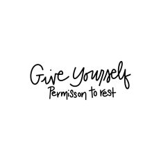 Give Yourself Permission To Rest