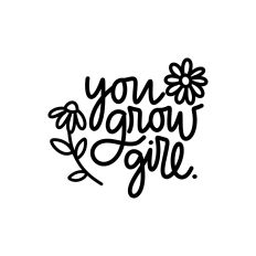 .You Grow Girl