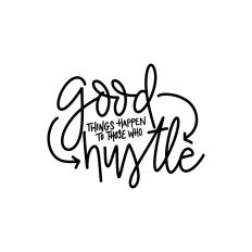 Good Things Happen To Those Who Hustle