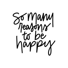 So Many Reasons To Be Happy