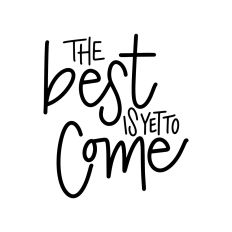 The Best Is Yet To Come 