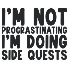 I'm Not Procrastinating I'm Doing Side Quests Quote