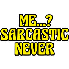 Me..? Sarcastic, Never quote 