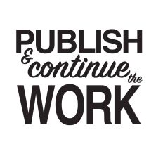 Publish and Continue the Work