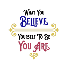 What You Believe Yourself To Be You Are SVG, motivational quote, inspirational saying phrase