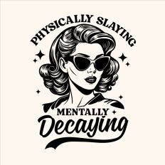 Physically slaying mentally decaying 