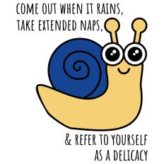 Come Out When It Rains, Take Extended Naps, & Refer to Yourself as a Delicacy, Funny Snail
