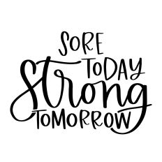 Sore Today Strong Tomorrow