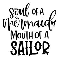 Soul of a Mermaid Mouth of a Sailor
