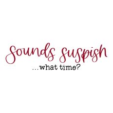 Sounds Suspish...what time?