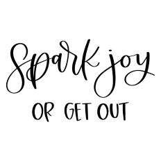 Spark Joy or Get Out