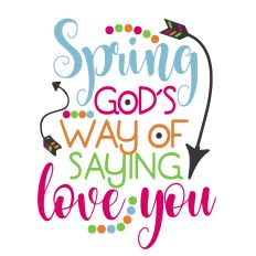 Spring God’s way saying love you