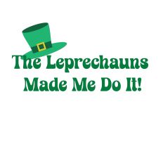 The Leprechauns Made Me Do It – Funny St. Patrick’s Day Cut File 