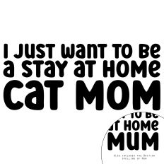 I Just Want To Be A Stay At Home Cat Mom Quote