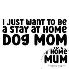 I Just Want To Be A Stay At Home Dog Mom Quote