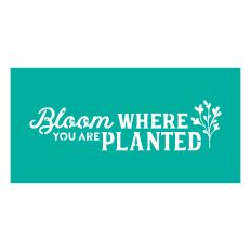 Bloom Where You Are Planted Stencil