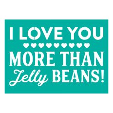 I Love You More Than Jelly Beans Stencil