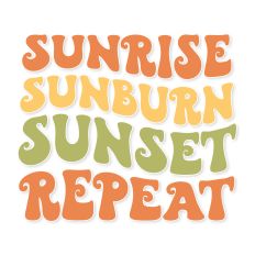 Sunrise Sunburn Sunset Repeat
