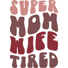 Super Mom Super Wife Super Tired