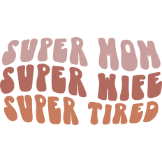 Super Mom Super Wife Super Tired