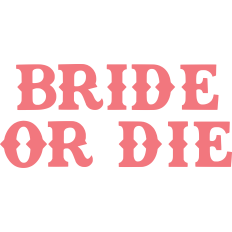 Bride Or Die