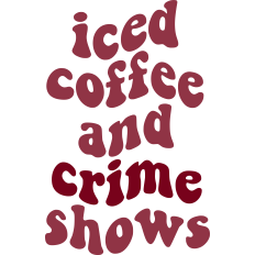 Iced Coffee and Crime Shows