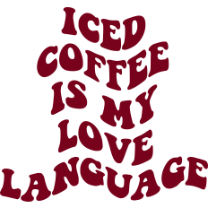 Iced Coffee Is My Love Language