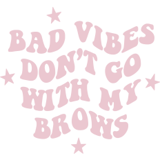 Bad Vibes Don't Go With My Brows